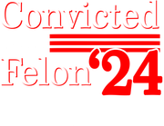 Convicted Felon '24 Adult-Tshirt