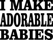 I Make Adorable Babies Funny New Dad New Mom Adult-Tshirt