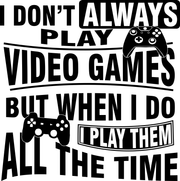 I Don't Always Play Video Games Funny Gamer Gaming Adult-Tshirt