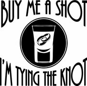 Buy Me A Shot I'm Tying The Knot Bachelor(ette) Party Adult-Tshirt