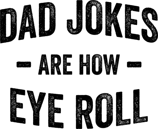 Dad Jokes Are How Eye Roll Adult-Tshirt