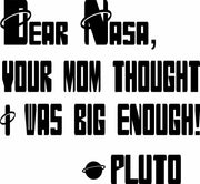 Dear NASA Your Mom Thought I Was Big Enough Pluto Adult-Tshirt