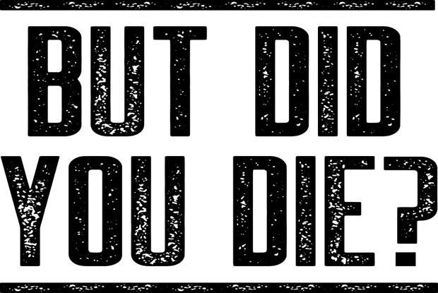 But Did You Die? Funny  Adult-Tshirt