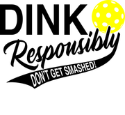 Dink Responsibly Don't Get Smashed Funny Pickleball Adult-Tshirt