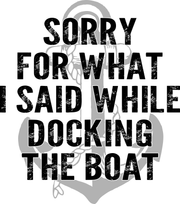 Sorry For What I Said While Docking The Boat Funny Adult-Tshirt