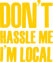 Don't Hassle Me I'm Local Adult-Tshirt