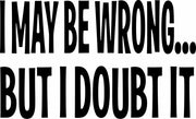 I May Be Wrong But I Doubt It Adult-Tshirt