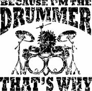 Because I'm The Drummer That's Why Adult-Tshirt