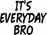 It's Everyday Bro Adult-Tshirt