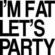 I'm Fat Let's Party Funny Drinking Adult-Tshirt