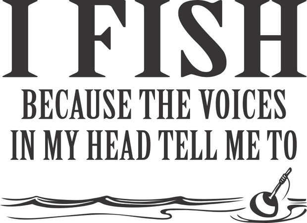 I Fish Because The Voices In My Head Tell Me To Adult-Tshirt