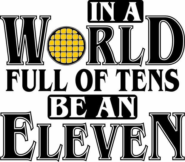 In A World Full Of Tens Be An Eleven Adult-Tshirt