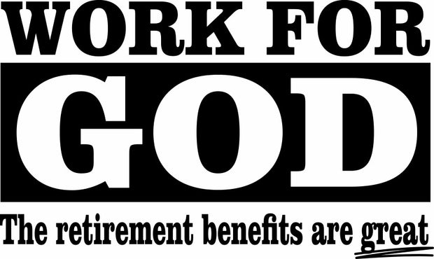Work For God The Retirements Benefits Are Great Adult-Tshirt