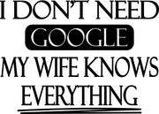 I Don't Need Google My Wife Knows Everything Adult-Tshirt