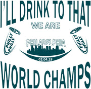 I'll Drink To That Philadelphia 2018 World Champs Adult-Tshirt