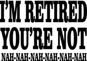 I'm Retired You're Not Funny Adult-Tshirt