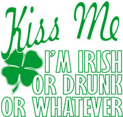 Kiss Me I'm Irish Or Drunk Or Whatever St. Patricks Adult-Tshirt