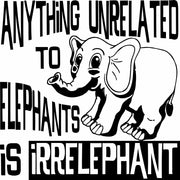 Anything Unrelated To Elephants Is Irrelephant Funny Adult-Tshirt