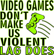 Video Games Don't Make Us Violent Lag Does Gamers Adult-Tshirt