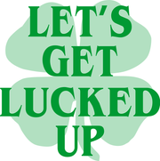 Let's Get Lucked Up Funny St. Patrick's Day Adult-Tshirt