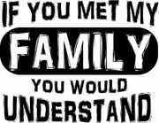 If You Met My Family You Would Understand Adult-Tshirt