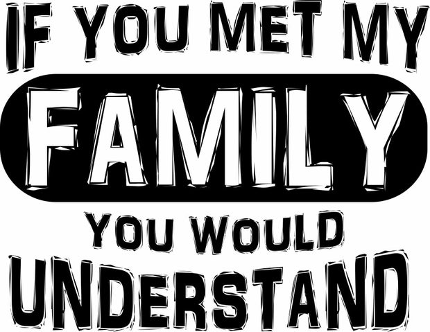 If You Met My Family You Would Understand Adult-Tshirt