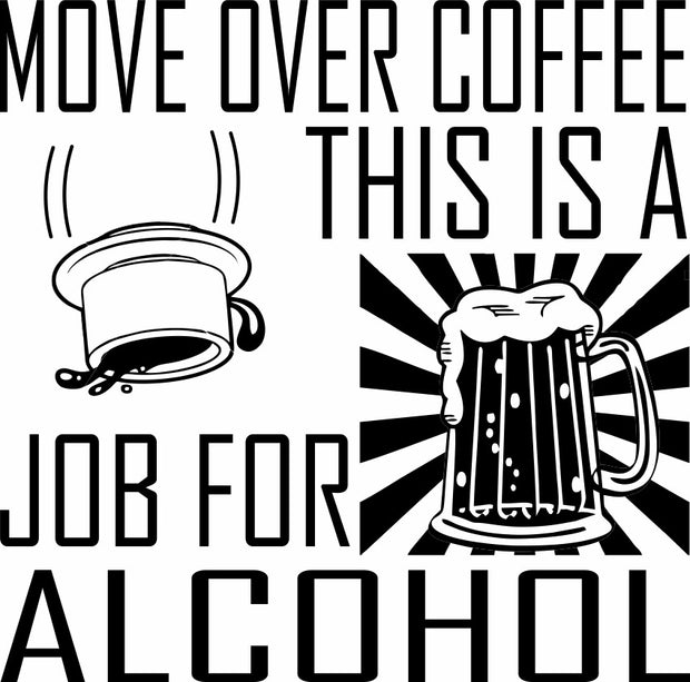 Move Over Coffee This Is A Job For Alcohol Funny Adult-Tshirt