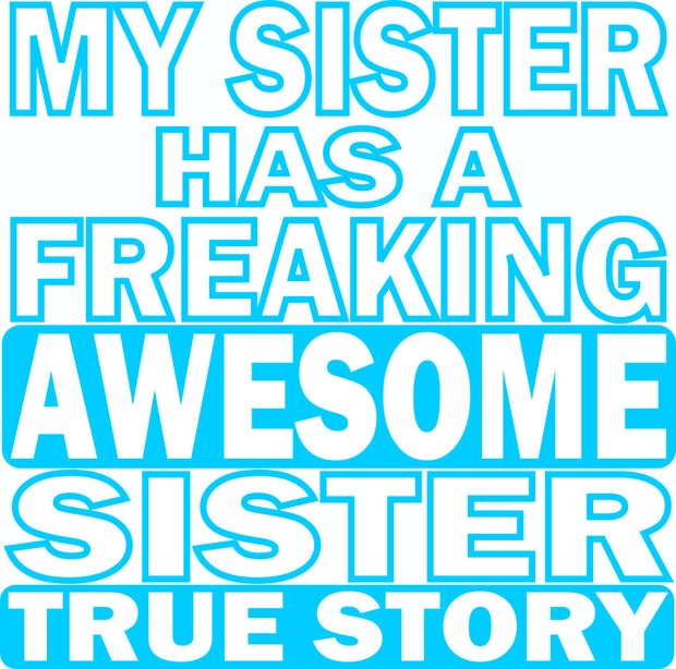 My Sister Has A Freaking Awesome Sister Funny Adult-Tshirt