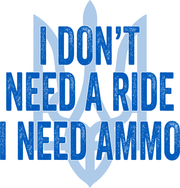 I Don't Need A Ride I Need Ammo Support Ukraine  Adult-Tshirt