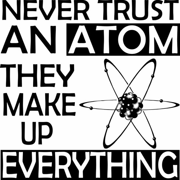Never Trust An Atom They Make Up Everything Science Adult-Tshirt