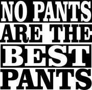 No Pants Are The Best Pants Adult-Tshirt