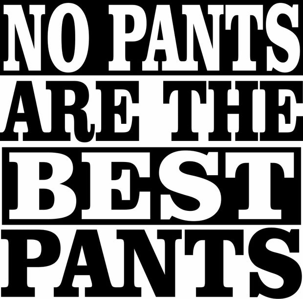 No Pants Are The Best Pants Adult-Tshirt