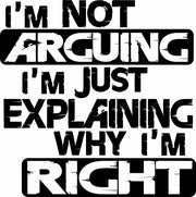 I'm Not Arguing I'm Just Explaining Why I'm Right Adult-Tshirt