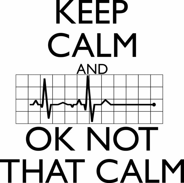 Keep Calm And OK Not That Calm Funny Flatline Adult-Tshirt