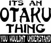 It's An Otaku Thing You Wouldn't Understand Adult-Tshirt