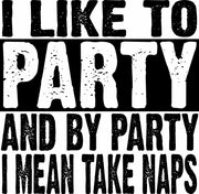 I Like To Party And By Party I Mean Take Naps Funny Adult-Tshirt