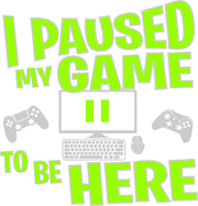 I Paused My Game To Be Here Funny Gaming Adult-Tshirt
