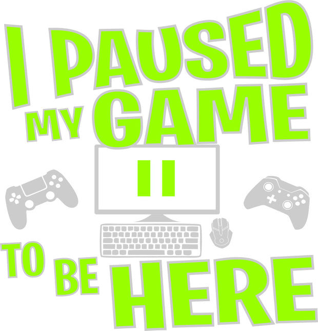I Paused My Game To Be Here Funny Gaming Adult-Tshirt