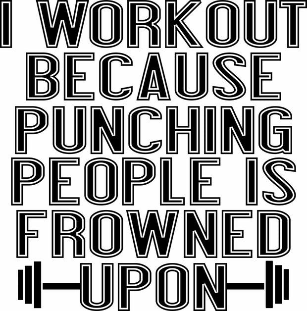 I Workout Because Punching People Is Frowned Upon Adult-Tshirt