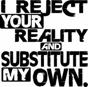 I Reject Your Reality And Substitute My Own Adult-Tshirt