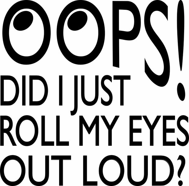 Oops! Did I Just Roll My Eyes Out Loud? Funny Adult-Tshirt