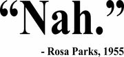 Nah. Rosa Parks Quote Adult-Tshirt