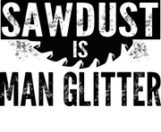Sawdust Is Man Glitter Adult-Tshirt