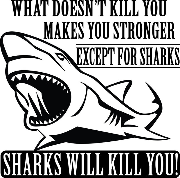 What Doesnt Kill You Makes You Stronger Except Sharks Adult-Tshirt