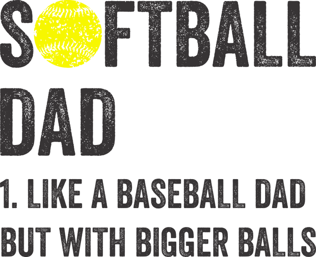 Softball Dad Like A Baseball Dad With Bigger Balls Adult-Tshirt