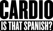 Cardio?  Is That Spanish? Funny Gym Workout Adult-Tshirt