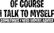 Of Course I Talk To Myself Expert Advice Funny Adult-Tshirt