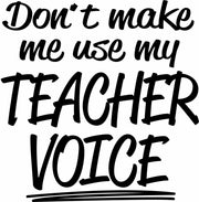 Don't Make Me Use My Teacher Voice Funny Adult-Tshirt