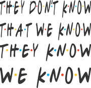 They Don't Know That We Know They Know We Know Adult-Tshirt