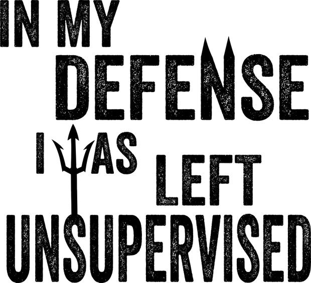 In My Defense I Was Left Unsupervised Funny Adult-Tshirt